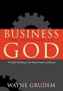 9781433581342-1433581345-Business for the Glory of God: The Bible's Teaching on the Moral Goodness of Business