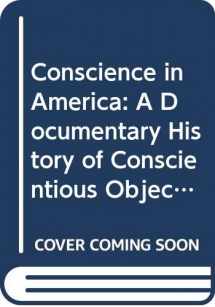 9780525472100-052547210X-Conscience in America: A Documentary History of Conscientious Objection in America, 1757-1967.