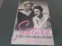 9780698112681-0698112687-Sisters: The Story of Olivia De Havilland and Joan Fontaine