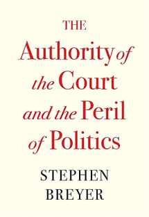9780674269361-0674269365-The Authority of the Court and the Peril of Politics