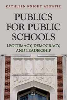 9781612052441-1612052444-Publics for Public Schools: Legitimacy, Democracy, and Leadership