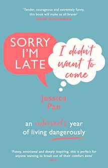 9781784164157-1784164151-Sorry I'm Late, I Didn't Want to Come: An Introvert’s Year of Living Dangerously