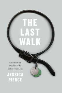 9780226151007-022615100X-The Last Walk: Reflections on Our Pets at the End of Their Lives