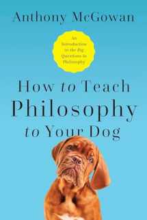 9781643133119-164313311X-How to Teach Philosophy to Your Dog: Exploring the Big Questions in Life