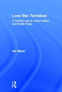 9780415808767-0415808766-Lone Star Tarnished: A Critical Look at Texas Politics and Public Policy