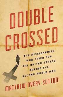 9780465052660-0465052665-Double Crossed: The Missionaries Who Spied for the United States During the Second World War