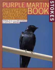 9780316817028-0316817023-The Stokes Purple Martin Book: The Complete Guide to Attracting and Housing Purple Martins (Stokes Backyard Nature Books)