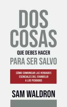 9789942886057-9942886052-Dos Cosas que Debes Hacer para Ser Salvo: Cómo comunicar las verdades esenciales del Evangelio a los perdidos (Spanish Edition)
