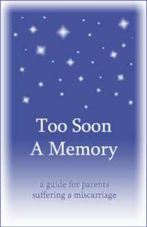 9780961519797-0961519797-Too Soon A Memory, a guide for parents suffering a miscarriage