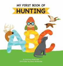 9781955731065-1955731063-My First Book of Hunting ABC: A Rhyming Alphabet Primer for Children About Hunting and Outdoor Life