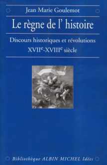 9782226087874-2226087877-Le Règne de l'Histoire: Discours historiques et révolutions, XVIIe-XVIIIe siècle
