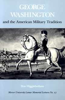 9780820324005-0820324000-George Washington and the American Military Tradition (Mercer University Lamar Memorial Lectures Ser.)