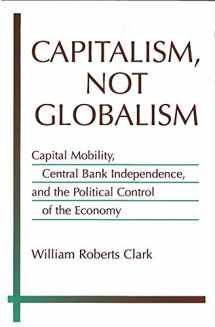 9780472031160-0472031163-Capitalism, Not Globalism: Capital Mobility, Central Bank Independence, and the Political Control of the Economy (Michigan Studies In International Political Economy)