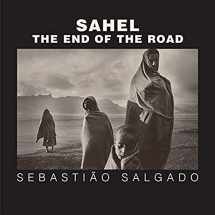 9780520241701-0520241703-Sahel: The End of the Road (Volume 3) (Series in Contemporary Photography)