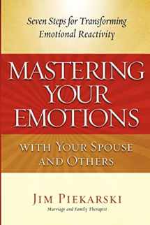 9780615690681-0615690688-Mastering Your Emotions with Your Spouse and Others: Seven Steps for Transforming Emotional Reactivity