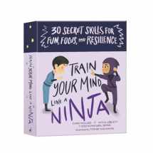 9781611809039-1611809037-Train Your Mind Like a Ninja: 30 Secret Skills for Fun, Focus, and Resilience