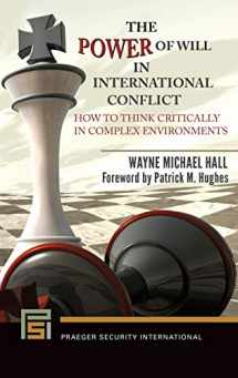 9781440866128-1440866120-The Power of Will in International Conflict: How to Think Critically in Complex Environments (Praeger Security International)