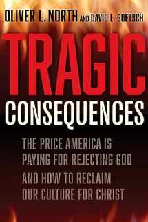 9781956454000-1956454004-Tragic Consequences: The Price America is Paying for Rejecting God and How to Reclaim Our Culture for Christ (2022)
