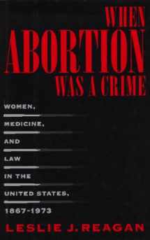 9780520088481-0520088484-When Abortion Was a Crime: Women, Medicine, and Law in the United States, 1867-1973