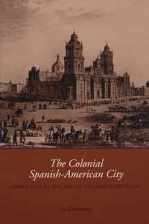 9780292706682-0292706685-The Colonial Spanish-American City: Urban Life in the Age of Atlantic Capitalism