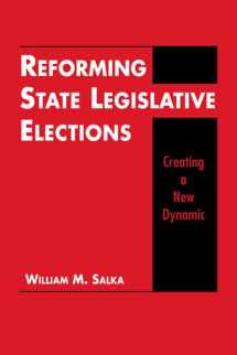 9781588266910-1588266915-Reforming State Legislative Elections: Creating a New Dynamic
