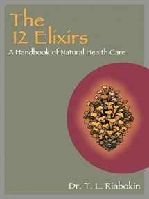 9781504350785-1504350782-THE 12 ELIXIRS: A Handbook of Natural Health Care