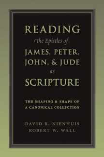 9780802865915-0802865917-Reading the Epistles of James, Peter, John and Jude as Scripture: The Shaping and Shape of Canonical Collection