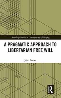 9781138498037-1138498033-A Pragmatic Approach to Libertarian Free Will (Routledge Studies in Contemporary Philosophy)