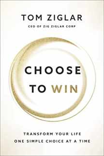 9781400209538-1400209536-Choose to Win: Transform Your Life, One Simple Choice at a Time