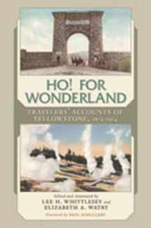 9780826346162-0826346162-Ho! For Wonderland: Travelers' Accounts of Yellowstone, 1872-1914
