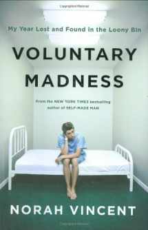 9780670019717-0670019712-Voluntary Madness: My Year Lost and Found in the Loony Bin