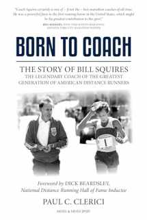 9781782551966-1782551964-Born to Coach: The Story of Bill Squires, the Legendary Coach of the Greater Boston Track Club