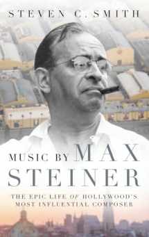 9780190623272-0190623276-Music by Max Steiner: The Epic Life of Hollywood's Most Influential Composer (Cultural Biographies)