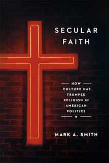9780226275062-022627506X-Secular Faith: How Culture Has Trumped Religion in American Politics