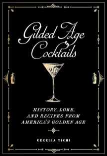 9781479805259-1479805254-Gilded Age Cocktails: History, Lore, and Recipes from America's Golden Age (Washington Mews Books)