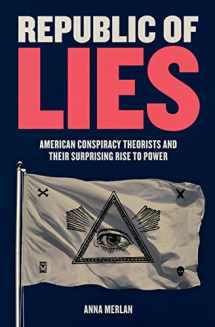 9781250159052-1250159059-Republic of Lies: American Conspiracy Theorists and Their Surprising Rise to Power