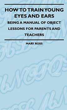 9781444656831-144465683X-How To Train Young Eyes And Ears - Being A Manual Of Object Lessons For Parents And Teachers