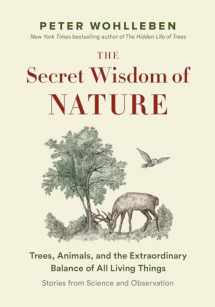 9781771643887-1771643889-The Secret Wisdom of Nature: Trees, Animals, and the Extraordinary Balance of All Living Things -― Stories from Science and Observation (The Mysteries of Nature, 3)