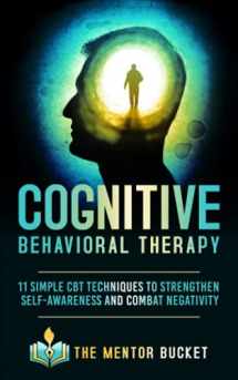 9781955906005-1955906009-Cognitive Behavioral Therapy - 11 Simple CBT Techniques to Strengthen Self-Awareness and Combat Negativity (Cognitive Behavior Therapy - CBT)