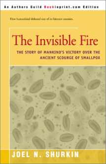 9780595168675-0595168671-The Invisible Fire: The Story of Mankind's Victory over the Ancient Scourge of Smallpox