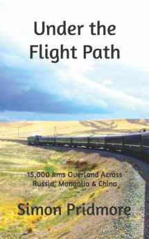 9781542666862-1542666864-Under the Flight Path: 15,000 kms Overland Across Russia, Mongolia & China