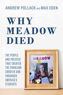 9781642932195-1642932191-Why Meadow Died: The People and Policies That Created The Parkland Shooter and Endanger America's Students