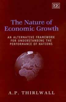 9781840648645-1840648643-The Nature of Economic Growth: An Alternative Framework for Understanding the Performance of Nations