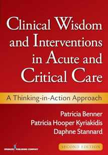 9780826105738-0826105734-Clinical Wisdom and Interventions in Acute and Critical Care: A Thinking-in-Action Approach (Benner, Clinical Wisdom and Interventions in Acute and Critical Care)