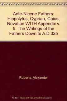 9780567093783-0567093786-Ante-Nicene Fathers: Volume 5: Hippolytus, Cyprian, Caius, Novatian, Appendix (v. 5)