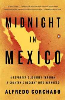 9780143125532-0143125532-Midnight in Mexico: A Reporter's Journey Through a Country's Descent into Darkness