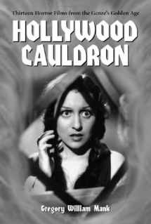 9780786411122-0786411120-Hollywood Cauldron: Thirteen Horror Films from the Genre's Golden Age