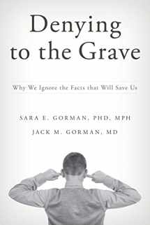 9780199396603-0199396604-Denying to the Grave: Why We Ignore the Facts That Will Save Us