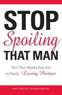 9781598693287-159869328X-Stop Spoiling That Man!: Turn Your Needy Guy into an Equal, Loving Partner