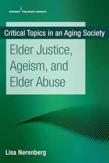 9780826147561-0826147569-Elder Justice, Ageism, and Elder Abuse (Critical Topics in an Aging Society)